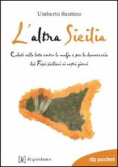 L altra Sicilia. Caduti nella lotta contro la mafia e per la democrazia dai fasci siciliani ai nostri giorni