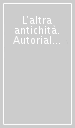 L altra antichità. Autorialità e testualità nella letteratura della prima età moderna-The other antiquity. Authorship and textuality in early modern literature