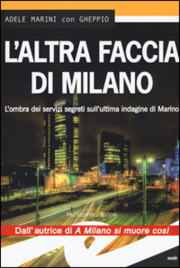 L'altra faccia di Milano. L'ombra dei servizi segreti sull'ultima indagine di Marino - Adele Marini - Gheppio