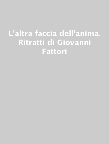 L'altra faccia dell'anima. Ritratti di Giovanni Fattori