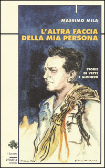 L'altra faccia della mia persona. Storie di vette e alpinisti - Massimo Mila