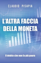 L altra faccia della moneta. Il debito che non fa più paura