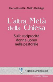 L altra metà della Chiesa. Sulla reciprocità donna-uomo nella pastorale