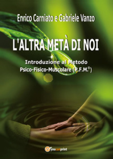 L'altra metà di noi. Introduzione al Metodo P.F.M.® Psico-Fisico-Muscolare