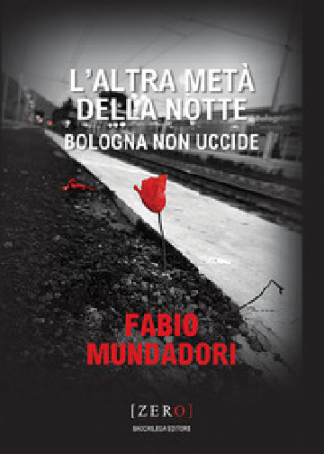 L'altra metà della notte. Bologna non uccide - Fabio Mundadori