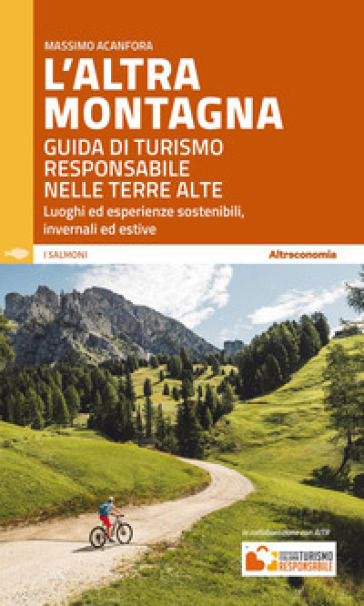 L'altra montagna. Guida di turismo responsabile nelle terre alte - Massimo Acanfora