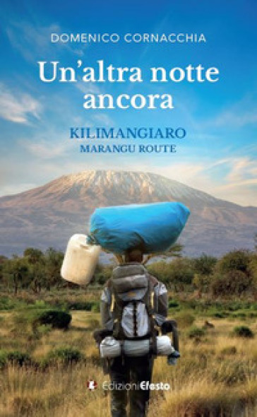 Un altra notte ancora. Kilimangiaro Marangu Route - Domenico Cornacchia