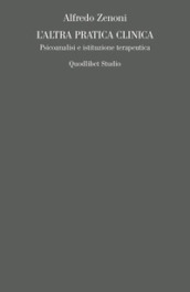 L altra pratica clinica. Psicoanalisi e istituzione terapeutica