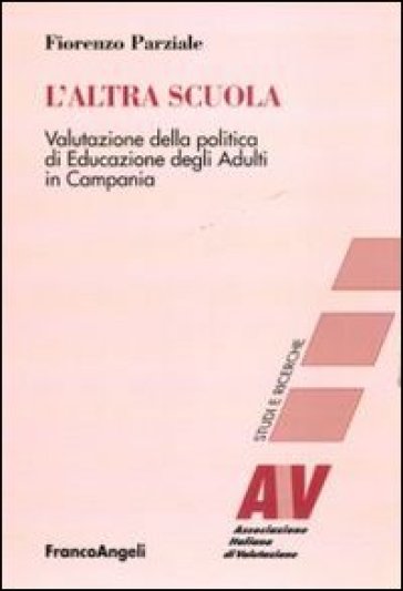 L'altra scuola. Valutazione della politica di educazione degli adulti in Campania - Fiorenzo Parziale