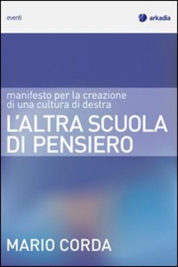 L'altra scuola di pensiero. Manifesto per la creazione di una cultura di destra - Mario Corda