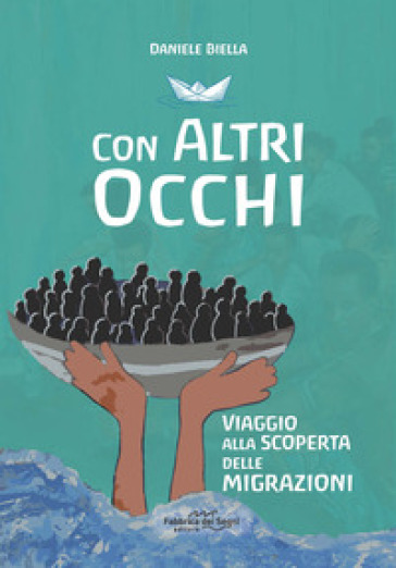 Con altri occhi. Viaggio alla scoperta delle migrazioni - Daniele Biella