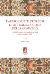 L altro Dante. Processi di attualizzazione della Commedia. Atti del Seminario internazionale di studi (24-25 novembre 2021)