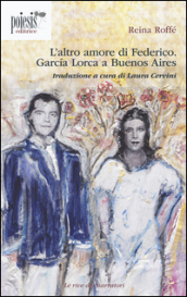 L altro amore di Federico. Garcia Lorca a Buenos Aires