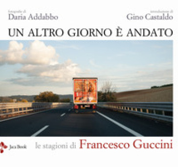 Un altro giorno è andato. Le stagioni di Francesco Guccini. Ediz. illustrata - Gino Castaldo