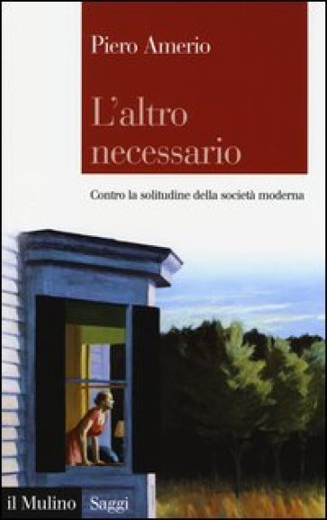 L'altro necessario. Contro la solitudine della società moderna - Piero Amerio