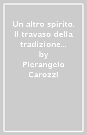 Un altro spirito. Il travaso della tradizione religiosa e sapienzale d oriente nella cultura europea