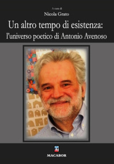 Un altro tempo di esistenza: l'universo poetico di Antonio Avenoso - Nicola Grato