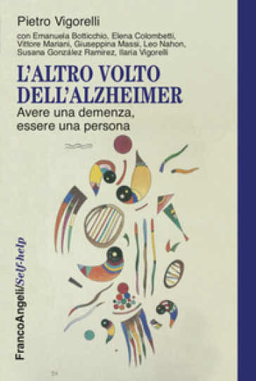 L'altro volto dell'Alzheimer. Avere una demenza, essere una persona - Pietro Vigorelli