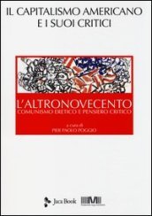 L altronovecento. Comunismo eretico e pensiero critico. 3: Il capitalismo americano e i suoi critici