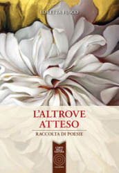 L altrove atteso. Raccolta di poesie