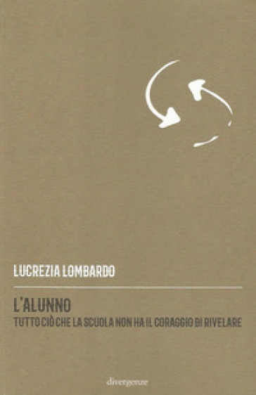 L'alunno. Tutto ciò che la scuola non ha il coraggio di rivelare - Lucrezia Lombardo