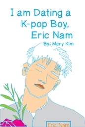 I am dating a kpop boy, Eric Nam