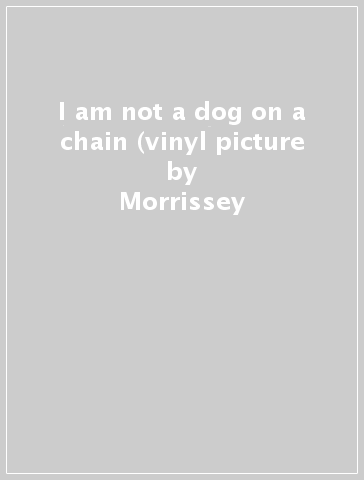 I am not a dog on a chain (vinyl picture - Morrissey