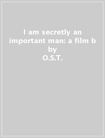 I am secretly an important man: a film b - O.S.T.