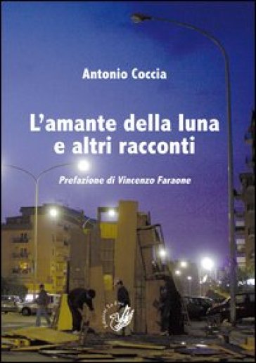 L'amante della luna e altri racconti - Antonio Coccia