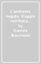 L ambiente negato. Viaggio nell Italia dei dissesti