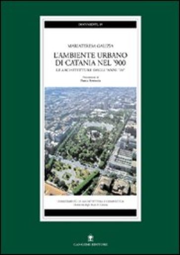 L'ambiente urbano di Catania nel '900. Le architetture degli anni '20 - Mariateresa Galizia