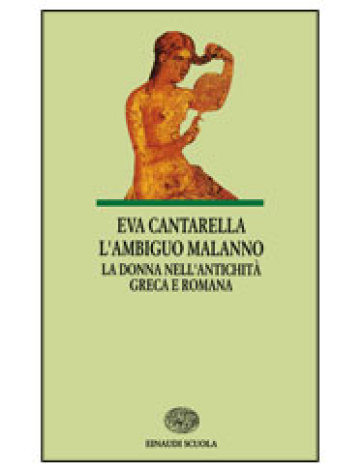 L'ambiguo malanno. La donna nell'antichità greca e romana - NA - Eva Cantarella