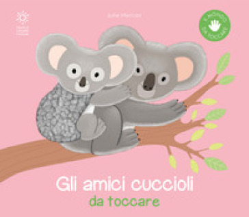 Gli amici cuccioli da toccare. Ediz. a colori - Julie Mercier