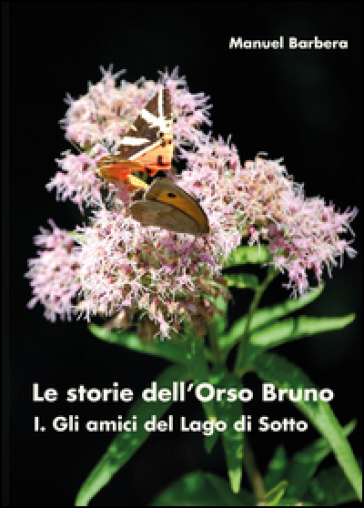 Gli amici del lago di sotto. Le storie dell'orso bruno. 1. - Manuel Barbera