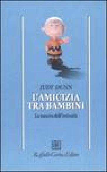 L'amicizia tra bambini. La nascita dell'intimità - Judy Dunn