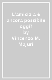 L amicizia è ancora possibile oggi?