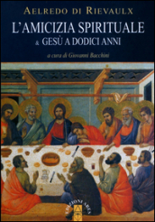 L amicizia spirituale & Gesù a dodici anni