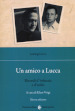 Un amico a Lucca. Ricordi d infanzia e d esilio. Nuova ediz.