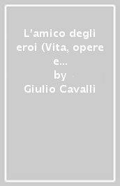 L amico degli eroi (Vita, opere e omissioni di Marcello Dell Utri)