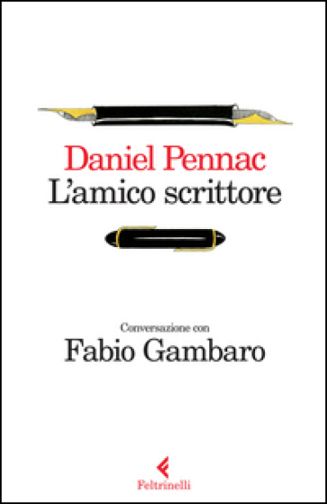 L'amico scrittore. Conversazione con Fabio Gambaro - Daniel Pennac