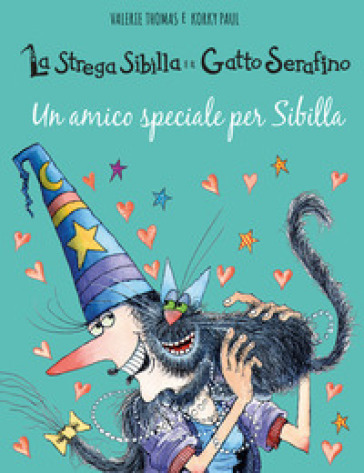 Un amico speciale per Sibilla. La strega Sibilla e il gatto Serafino. Ediz. a colori - Valerie Thomas - Paul Korky