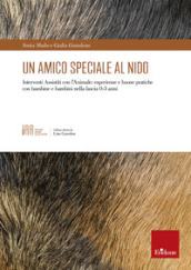 Un amico speciale al nido. Interventi assistiti con l animale: esperienze e buone pratiche con bambine e bambini nella fascia 0-3 anni