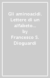 Gli aminoacidi. Lettere di un alfabeto più antico della vita