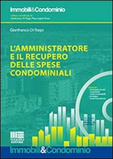 L'amministratore e il recupero delle spese condominiali. Con CD-ROM - Gianfranco Di Rago