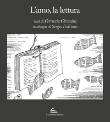 L'amo, la lettura. Ediz. illustrata - Ferruccio Giromini