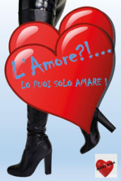 L amore?!... Lo puoi solo amare!