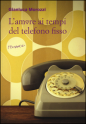 L amore ai tempi del telefono fisso