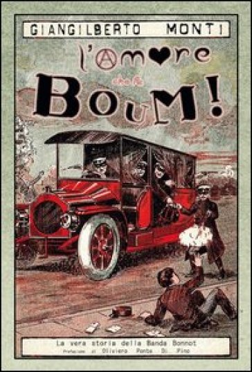 L'amore che fa boum! La vera storia della banda Bonnot - Giangilberto Monti