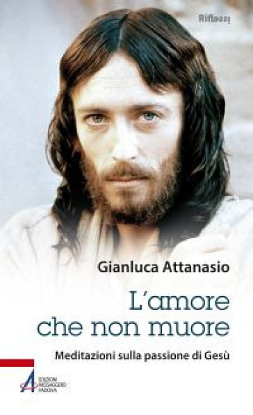 L'amore che non muore. Meditazioni sulla passione di Gesù - Gianluca Attanasio