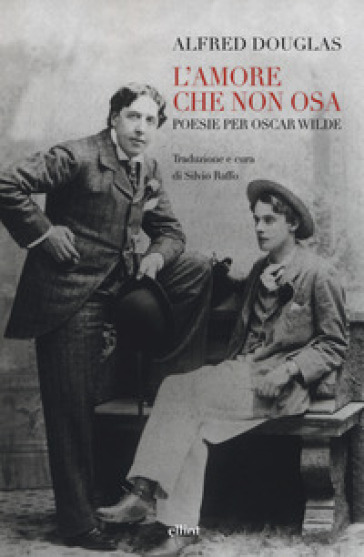 L'amore che non osa. Poesie per Oscar Wilde. Testo inglese a fronte - Alfred Douglas